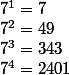 7^1=7
 \\ 7^2=49
 \\ 7^3=343
 \\ 7^4=2401